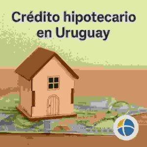 Crédito hipotecario en Uruguay