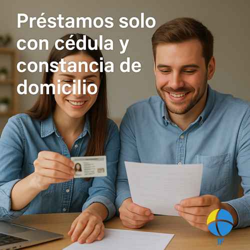 Préstamos solo con cédula y constancia de domicilio